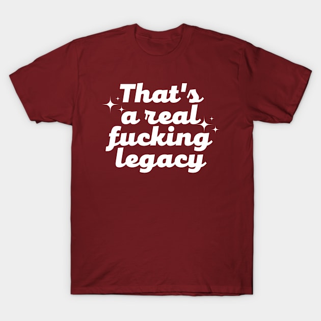 That's a real f*cking legacy T-Shirt by The Witchy Bibliophile